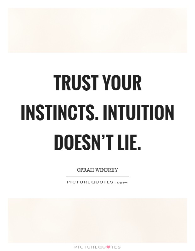 Trust your instincts. Intuition doesn't lie Picture Quote #1
