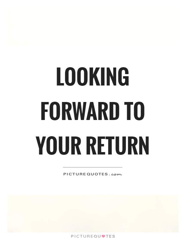 Looking forward to your return Picture Quote #1