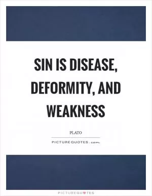 Sin is disease, deformity, and weakness Picture Quote #1