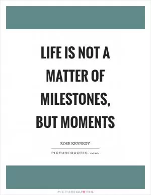 Life is not a matter of milestones, but moments Picture Quote #1