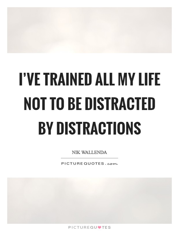 I've trained all my life not to be distracted by distractions Picture Quote #1