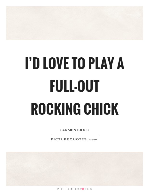 I'd love to play a full-out rocking chick Picture Quote #1
