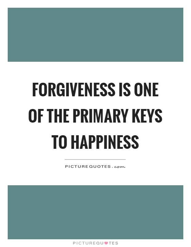 Forgiveness is one of the primary keys to happiness Picture Quote #1
