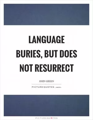 Language buries, but does not resurrect Picture Quote #1