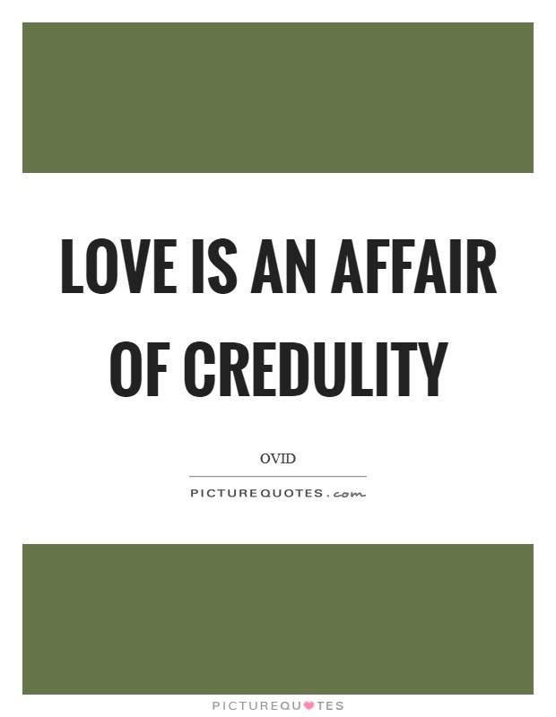 Love is an affair of credulity Picture Quote #1