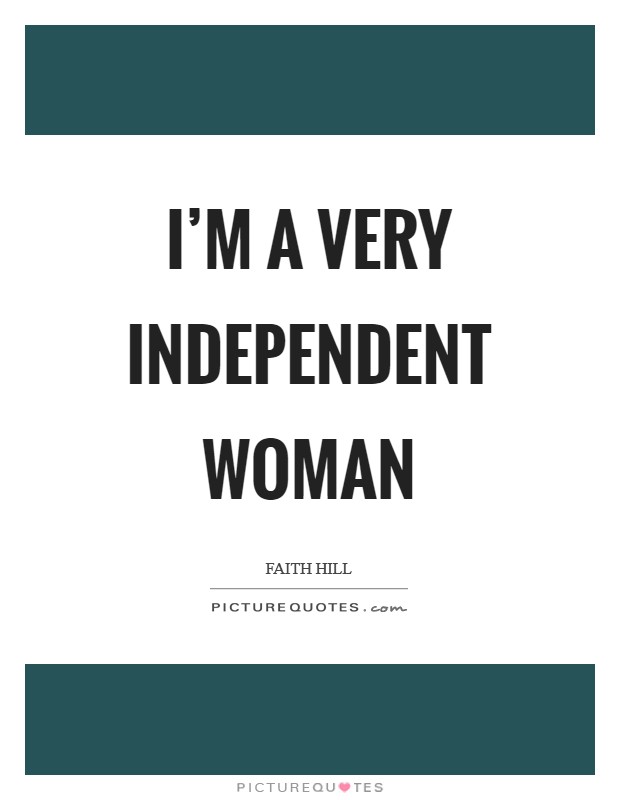 I'm a very independent woman Picture Quote #1
