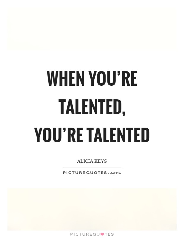 When you're talented, you're talented Picture Quote #1