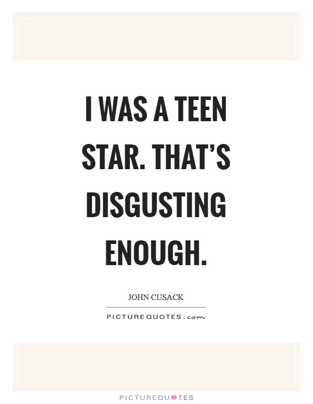 I was a teen star. That's disgusting enough Picture Quote #1