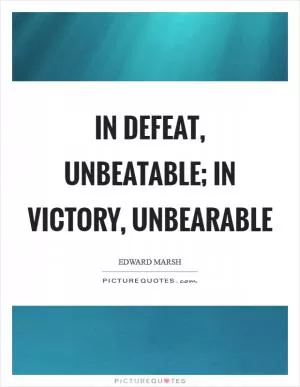 In defeat, unbeatable; in victory, unbearable Picture Quote #1