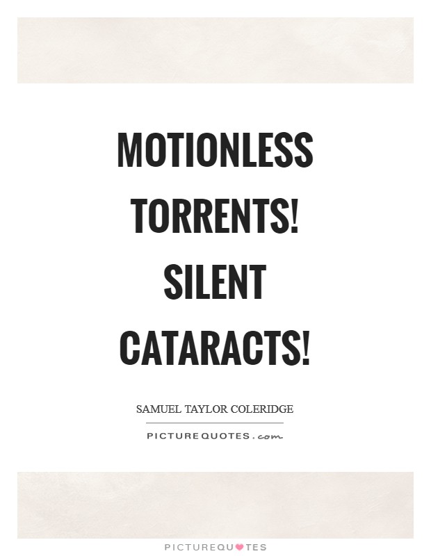 Motionless torrents! Silent cataracts! Picture Quote #1