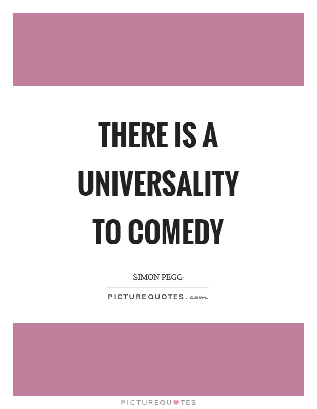 There is a universality to comedy Picture Quote #1