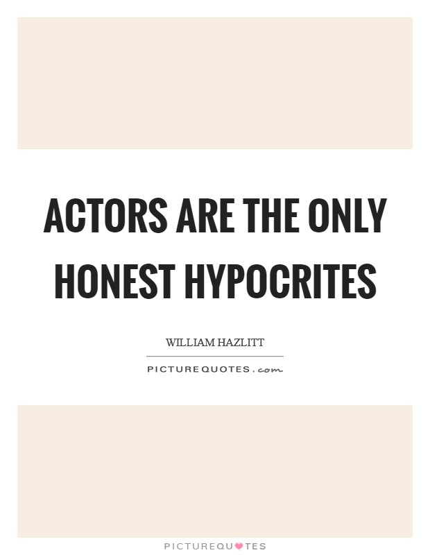 Actors are the only honest hypocrites Picture Quote #1