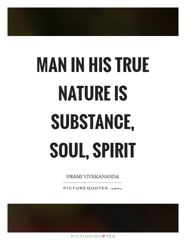 Man in his true nature is substance, soul, spirit Picture Quote #1