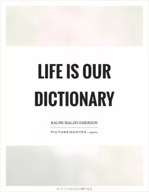 Life is our dictionary Picture Quote #1