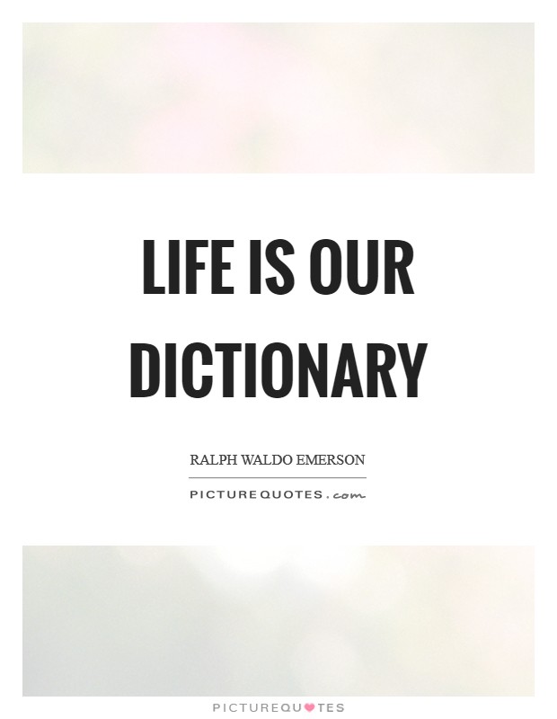Life is our dictionary Picture Quote #1