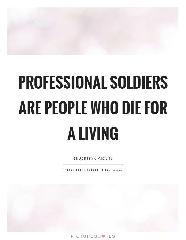 Professional soldiers are people who die for a living Picture Quote #1