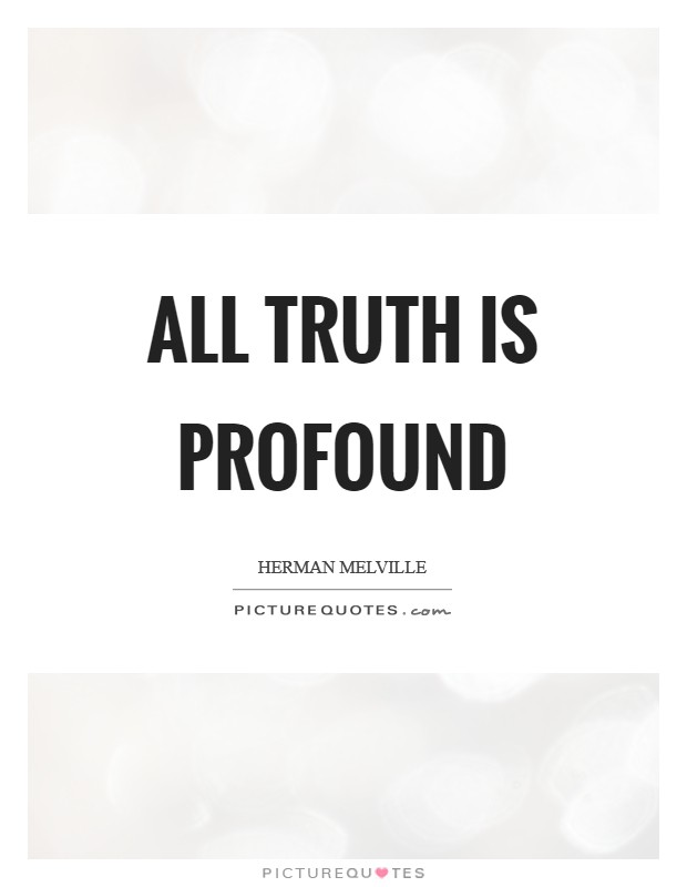 All truth is profound Picture Quote #1