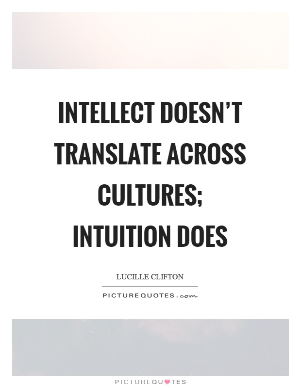 Intellect doesn't translate across cultures; intuition does Picture Quote #1
