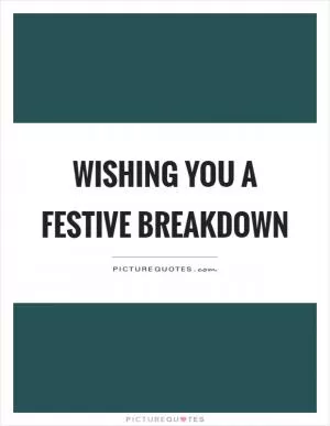 Wishing you a festive breakdown Picture Quote #1