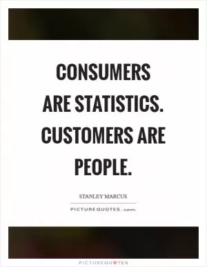 Consumers are statistics. Customers are people Picture Quote #1