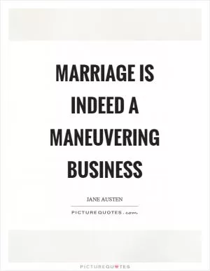 Marriage is indeed a maneuvering business Picture Quote #1