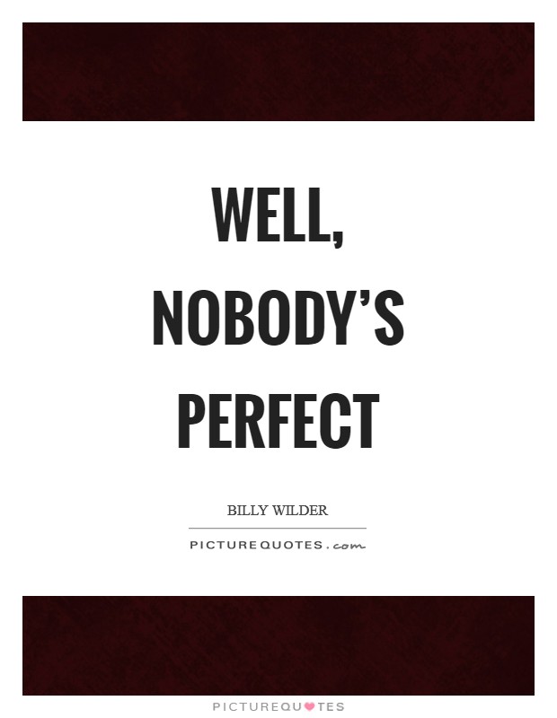 Well, nobody's perfect Picture Quote #1