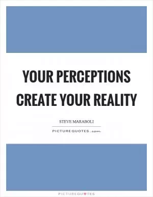 Your perceptions create your reality Picture Quote #1
