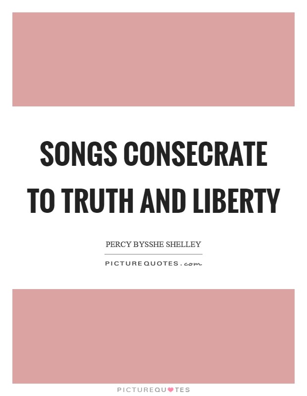 Songs consecrate to truth and liberty Picture Quote #1