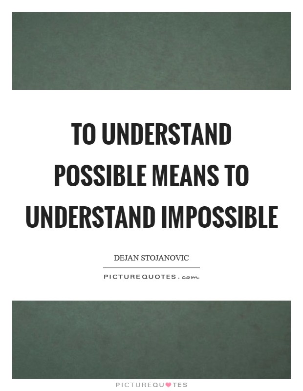 To understand possible means to understand impossible Picture Quote #1