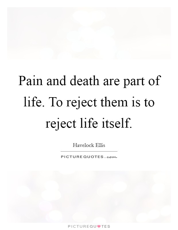Pain and death are part of life. To reject them is to reject life itself Picture Quote #1