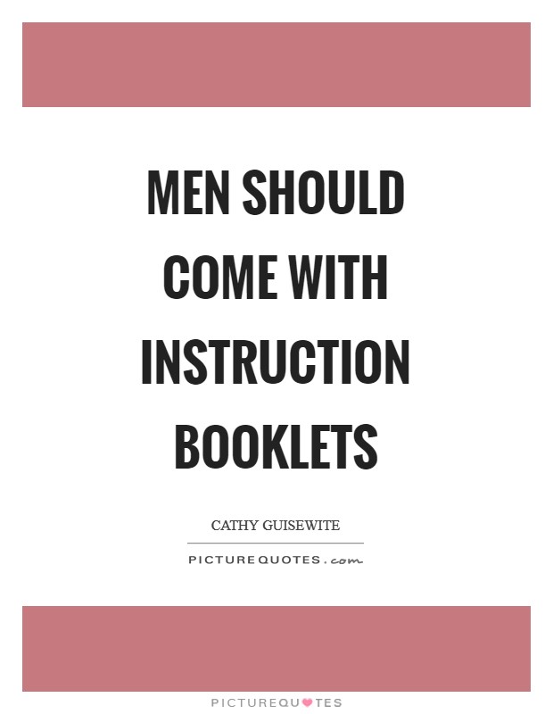 Men should come with instruction booklets Picture Quote #1