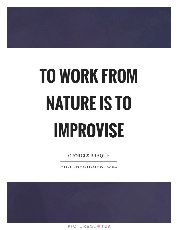 To work from nature is to improvise Picture Quote #1