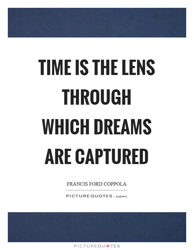 Time is the lens through which dreams are captured Picture Quote #1