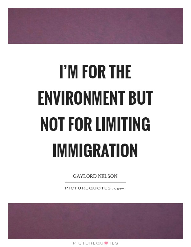 I'm for the environment but not for limiting immigration Picture Quote #1