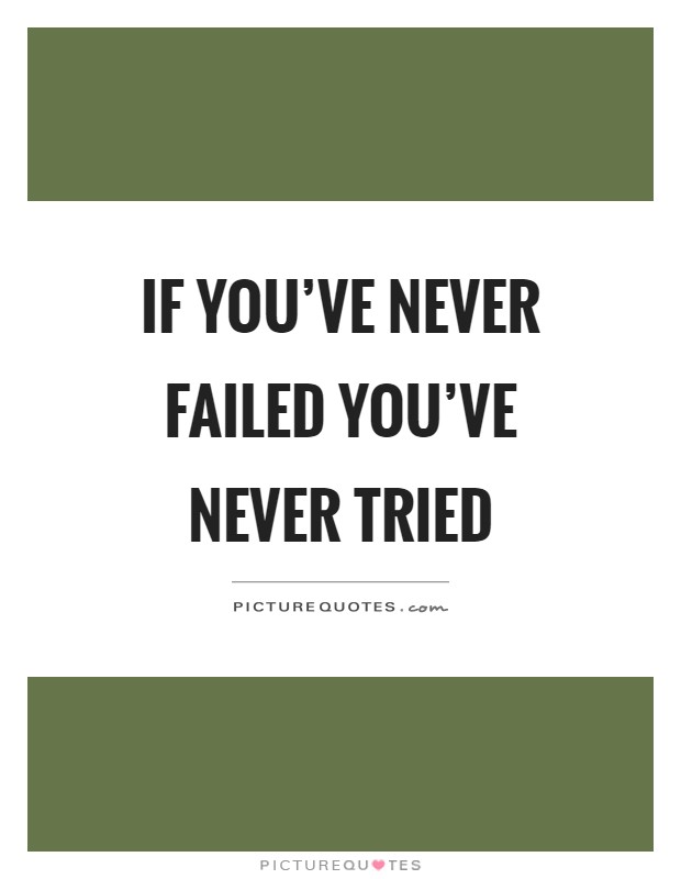 If you've never failed you've never tried Picture Quote #1