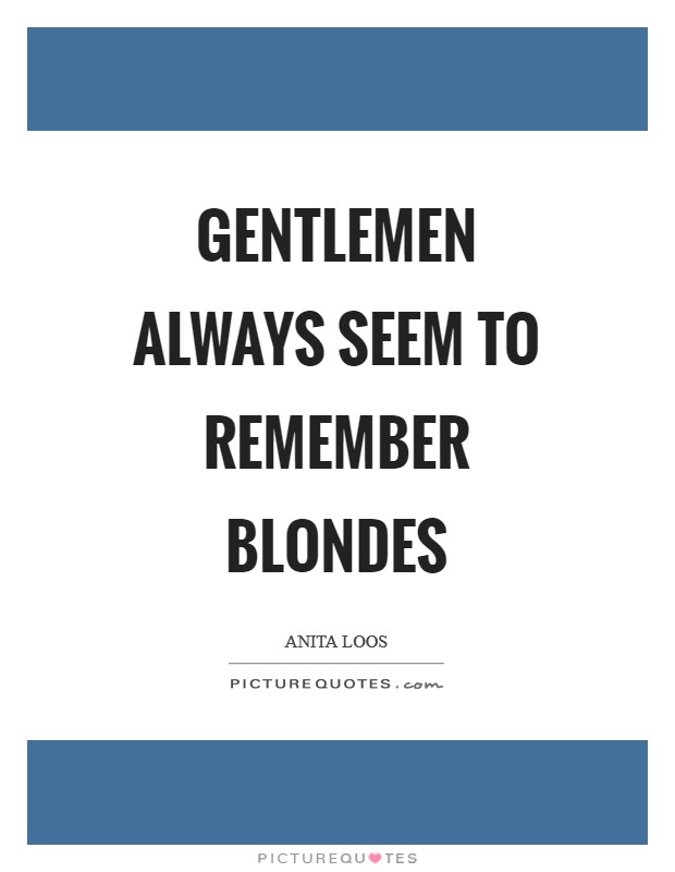 Gentlemen always seem to remember blondes Picture Quote #1
