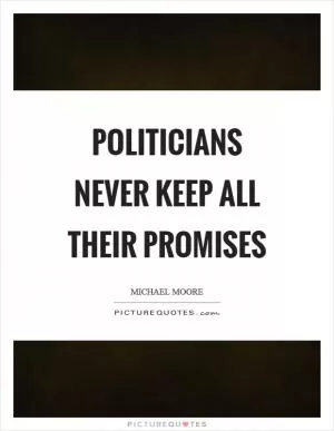Politicians never keep all their promises Picture Quote #1