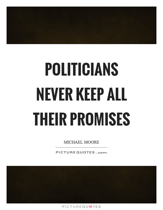 Politicians never keep all their promises Picture Quote #1