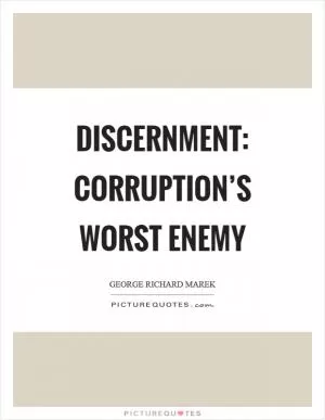Discernment: Corruption’s worst enemy Picture Quote #1