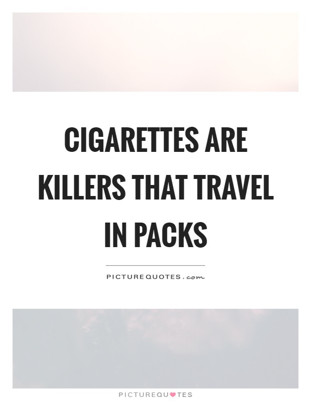 Cigarettes are killers that travel in packs Picture Quote #1