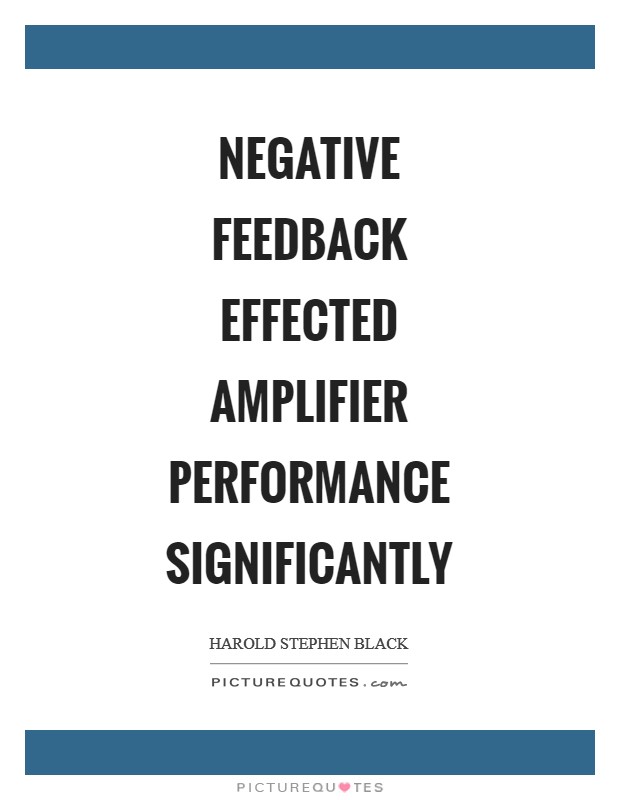 Negative feedback effected amplifier performance significantly Picture Quote #1