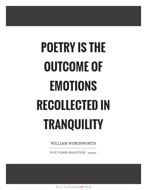 Poetry is the outcome of emotions recollected in tranquility Picture Quote #1