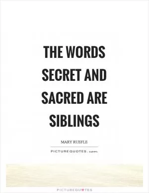 The words secret and sacred are siblings Picture Quote #1