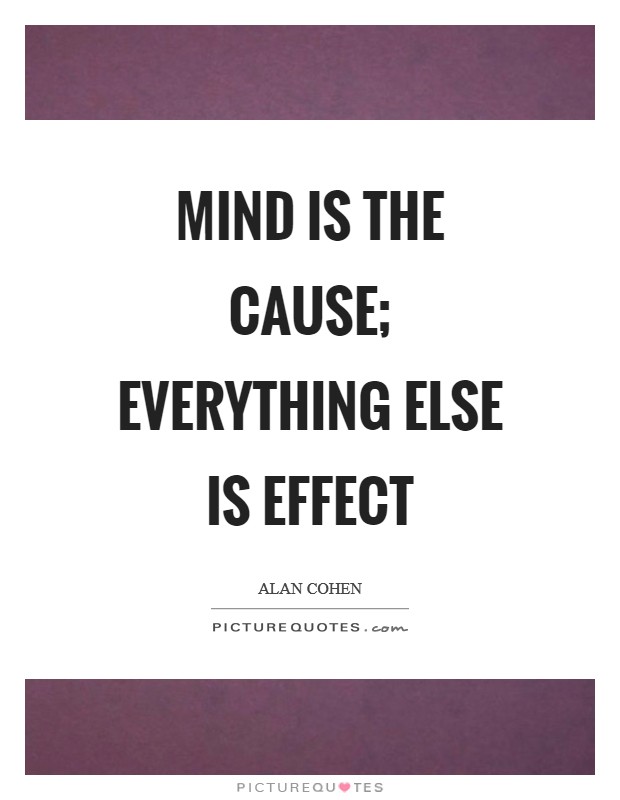 Mind is the cause; everything else is effect Picture Quote #1