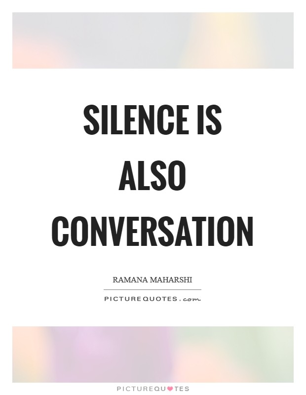 Silence is also conversation Picture Quote #1
