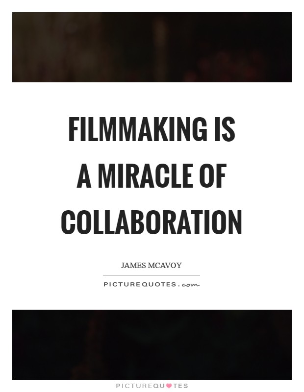 Filmmaking is a miracle of collaboration Picture Quote #1