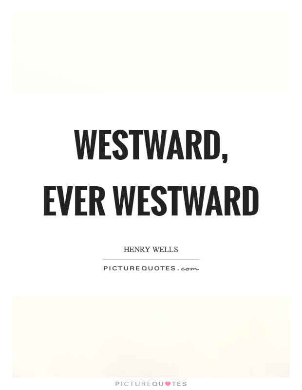 Westward, ever westward Picture Quote #1