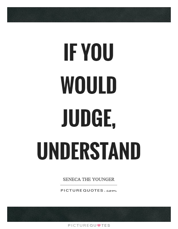 If you would judge, understand Picture Quote #1