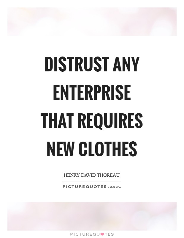 Distrust any enterprise that requires new clothes Picture Quote #1
