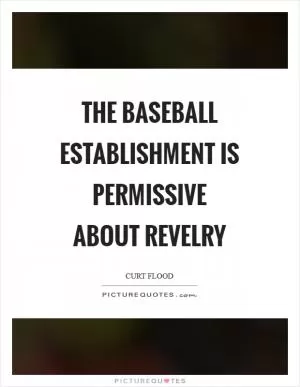 The baseball establishment is permissive about revelry Picture Quote #1